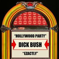 Dick Bush - Hollywood Party / Ezactly - Single