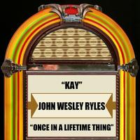 John Wesley Ryles - Kay / Once In A Lifetime Thing - Single