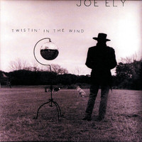Joe Ely - Twistin' In The Wind