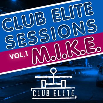 M.I.K.E. - Club Elite Sessions, Vol. 1 (Mixed and Compiled By M.I.K.E.)