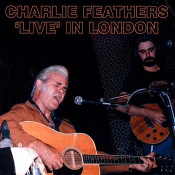 Charlie Feathers - Live In London