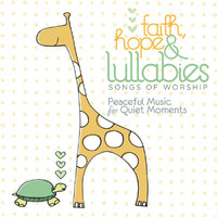 Lullaby Ensemble - Faith, Hope & Lullabies: Worship - Peaceful Music For Quiet Moments