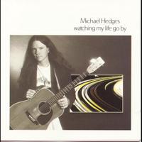 Michael Hedges - Watching My Life Go By