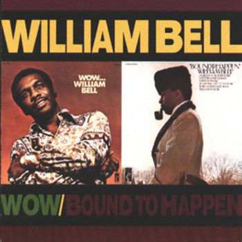 William Bell - Wow.../Bound To Happen (Reissue)