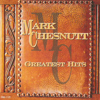 Mark Chesnutt - Greatest Hits:  Mark Chesnutt