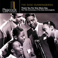 The Dixie Hummingbirds - Thank You For One More Day: The 70th Anniversary Of The Dixie Hummingbirds