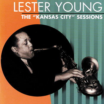 Lester Young - The "Kansas City" Sessions