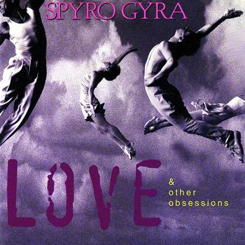 Spyro Gyra - Love & Other Obsessions