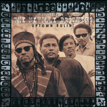 The Neville Brothers - Uptown Rulin' / The Best Of The Neville Brothers
