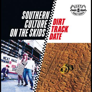 Southern Culture On The Skids - Dirt Track Date