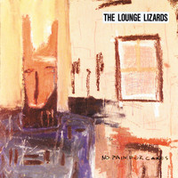 The Lounge Lizards - No Pain For Cakes