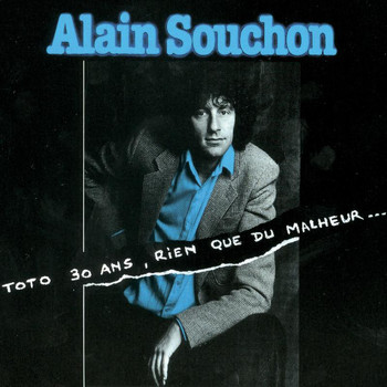 Alain Souchon - Toto 30 Ans, Rien Que Du Malheur...