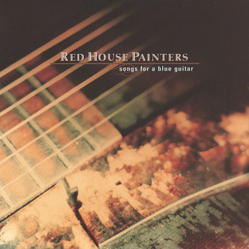 Red House Painters - Songs For A Blue Guitar