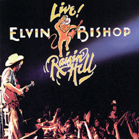 Elvin Bishop - Live! Raisin' Hell