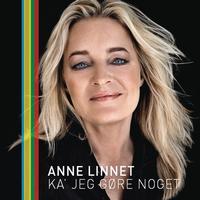Anne Linnet - Ka' Jeg Gore Noget