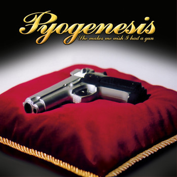 Pyogenesis - She Makes Me Wish I Had a Gun (Explicit)