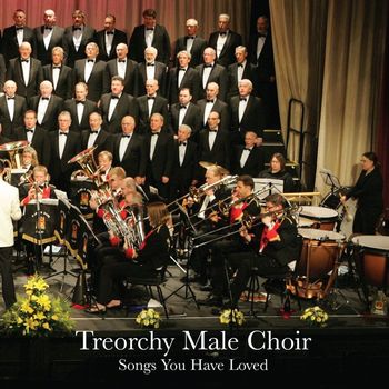 The Treorchy Male Voice Choir - Songs You Have Loved
