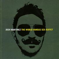Josh Martinez - World Famous Sex Buffet