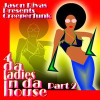 Jason Rivas presents Creeperfunk - 4 Da Ladies In Da House Part 2