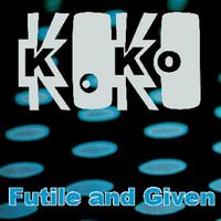 Koko - Futile And Given
