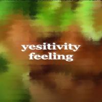 Yesitive - Yesitivity Feeling