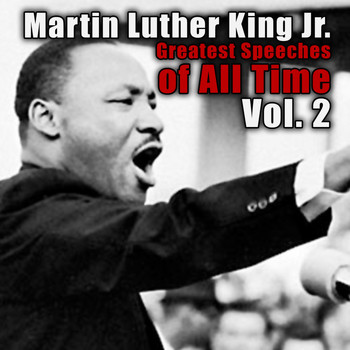 Martin Luther King Jr. - Greatest Speeches Of All Time Vol. 2