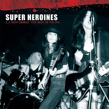 Super Heroines - L.A. Riot Grrrls - The Best Of 1982-1985