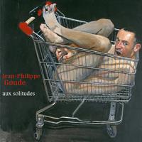 Jean-Philippe Goude - Goude: Aux solitudes