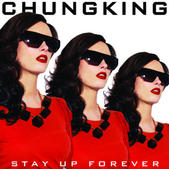 Chungking - Stay Up Forever