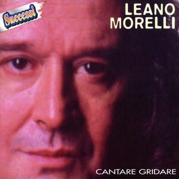 Leano Morelli - Cantare Gridare