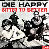 Die Happy - Bitter To Better