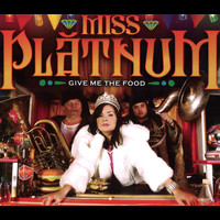 Miss Platnum - Give Me The Food
