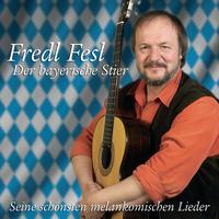 Fredl Fesl - Der bayerische Stier - Seine schönsten melankomischen Lieder