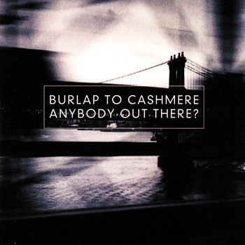 Burlap To Cashmere - Anybody Out There?