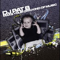 DJ Pat B - Make Your Own Kind Of Music
