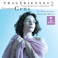 Véronique Gens/Les Talens Lyriques/Christophe Rousset - 'Tragédiennes', vol. II