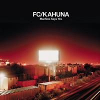 FC/Kahuna - Machine Says Yes