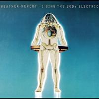Weather Report - Weather Report "I sing the body electric"