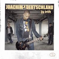 Joachim Deutschland - Zu Früh