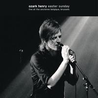 Ozark Henry - Easter Sunday, Live At The Ancienne Belgique, Brussels 2005