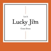 Lucky Jim - Let It Come Down