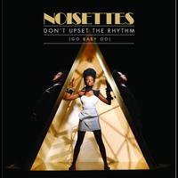 Noisettes - Don't Upset The Rhythm