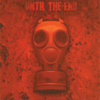 Until The End - Let The World Burn (Explicit)