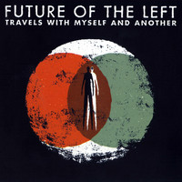 Future Of The Left - Travels with Myself and Another (Explicit)