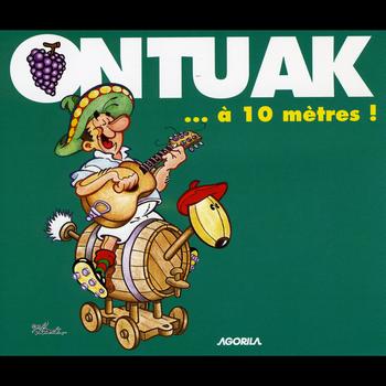 Ontuak - ...  à 10 mètres !