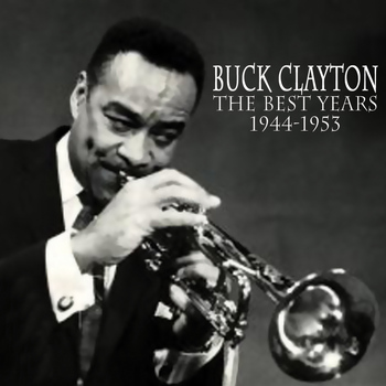 Buck Clayton - The Best Years 1944-1953