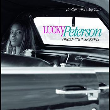 Lucky Peterson - Brother Where Are You ? (Organ Soul Sessions)