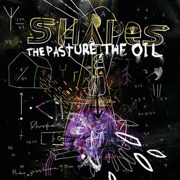 Shapes - The Pasture, the Oil