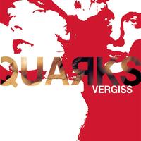 Quarks - Vergiss