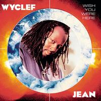 Wyclef Jean - Wish You Were Here